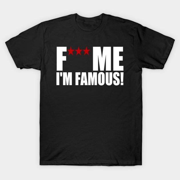 Fuck me I am famous T-Shirt by ramonagbrl